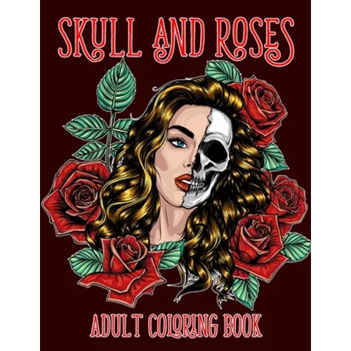 Skull and Roses Adult Coloring Book: Amazing Tattoo Design Coloring Pages for Adults - Paperback