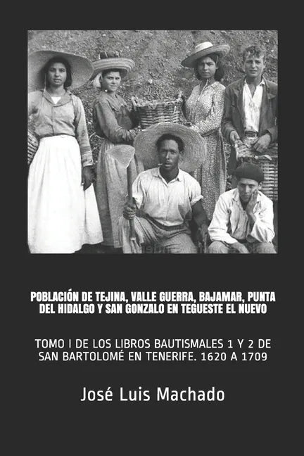 Población de Tejina, Valle Guerra, Bajamar, Punta del Hidalgo Y San Gonzalo En Tegueste El Nuevo: Tomo I de Los Libros Bautismales 1 Y 2 de San Bartol - Paperback