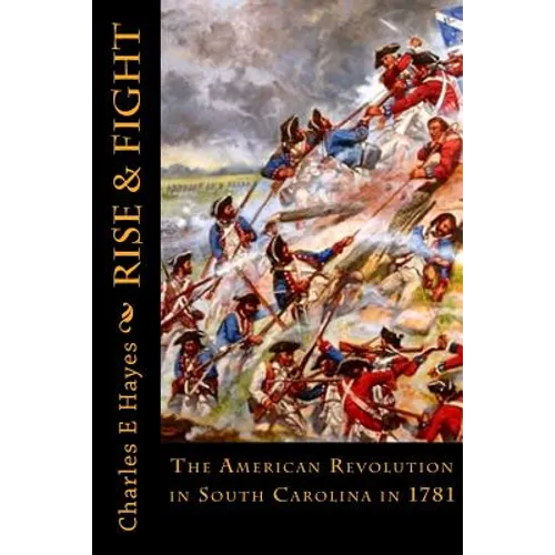 Rise & Fight: The American Revolution in South Carolina in 1781 - Paperback