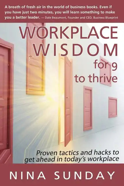 Workplace Wisdom for 9 to thrive: Proven tactics and hacks to get ahead in today's workplace - Paperback