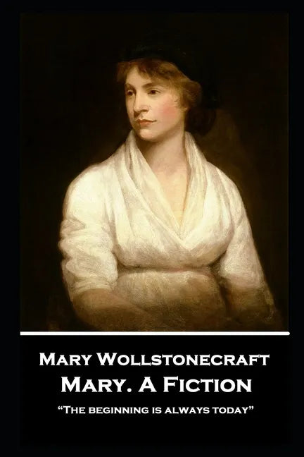 Mary Wollstonecraft - Mary. A Fiction: "The beginning is always today" - Paperback