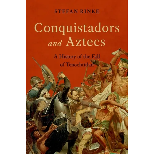 Conquistadors and Aztecs: A History of the Fall of Tenochtitlan - Hardcover