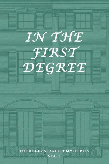 The Roger Scarlett Mysteries, Vol. 3: In the First Degree - Paperback