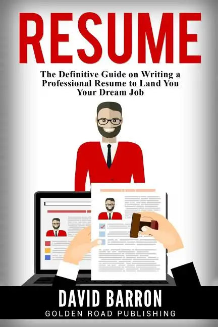 Resume: The Definitive Guide on Writing a Professional Resume to Land You Your Dream Job - Paperback