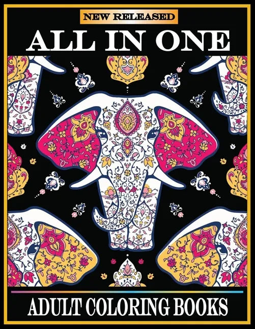 All in One Adult Coloring Books: New 220 Pages Coloring Books with Amazing Animals, Flowers, Mandalas, Birds, Mermaids, Girls, Fishes, Fairy, Dragons - Paperback