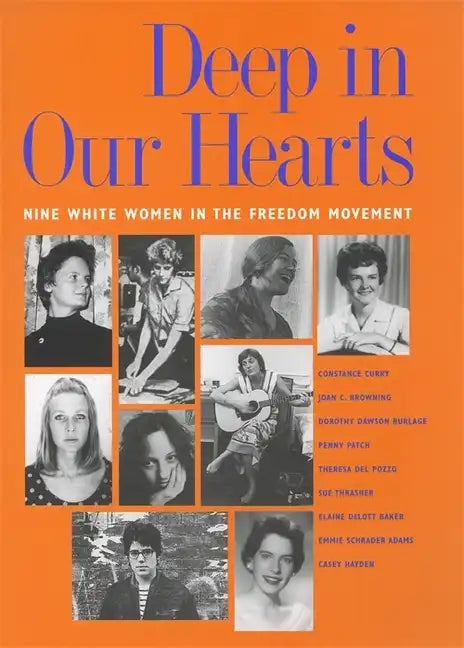 Deep in Our Hearts: Nine White Women in the Freedom Movement - Paperback