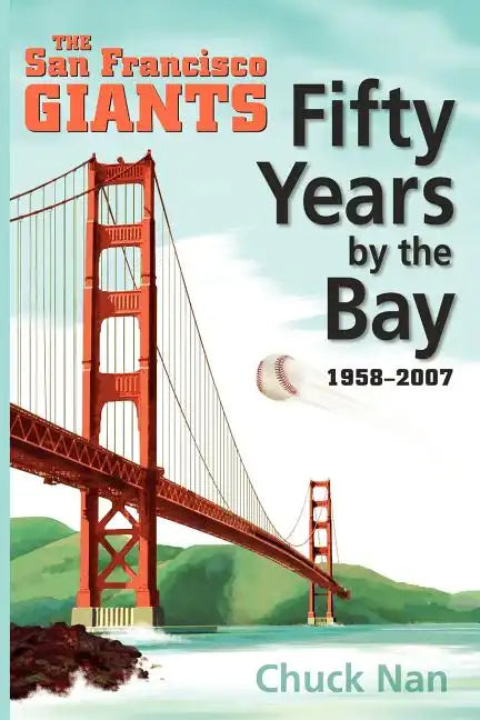 Fifty Years by the Bay: The San Francisco Giants 1958-2007 - Paperback