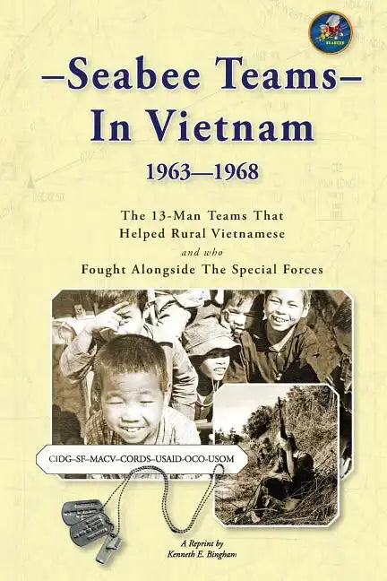 Seabee Teams In Vietnam 1963-1968: 13 Man Teams That Helped Rural Vietnamese and who Fought Alongside The Special Forces - Paperback