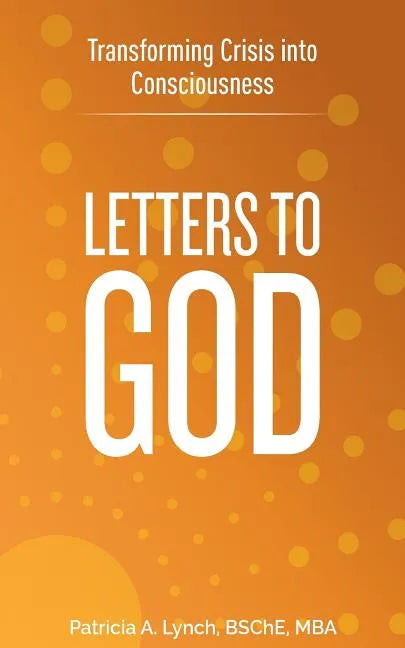 Letters to God: Transforming Crisis into Consciousness - Paperback