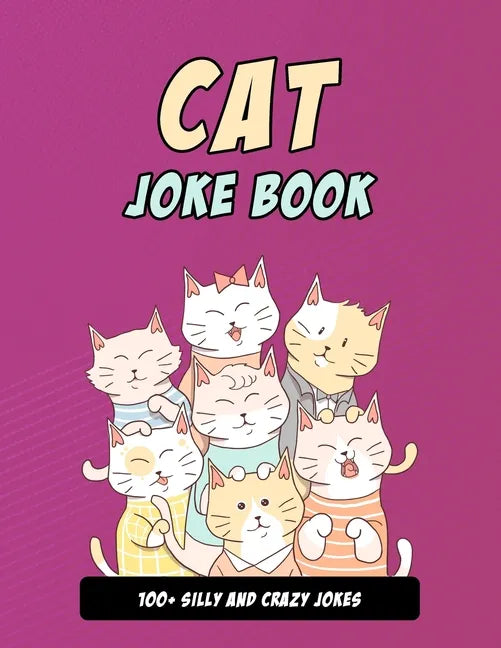 Cat Joke Book: Silly Cat Gift For Cat Lovers, 100+ Crazy Cat Jokes - Paperback