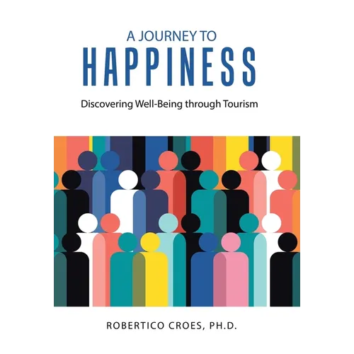 A Journey to Happiness: Discovering Well-Being through Tourism - Hardcover