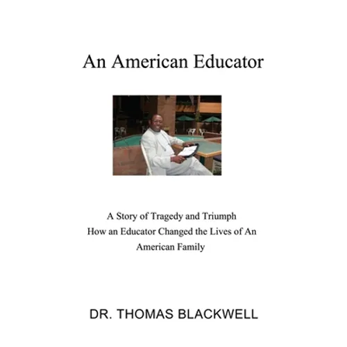 An American Educator: A Story of Tragedy and Triumph How an Educator Changed the Lives of An American Family - Paperback