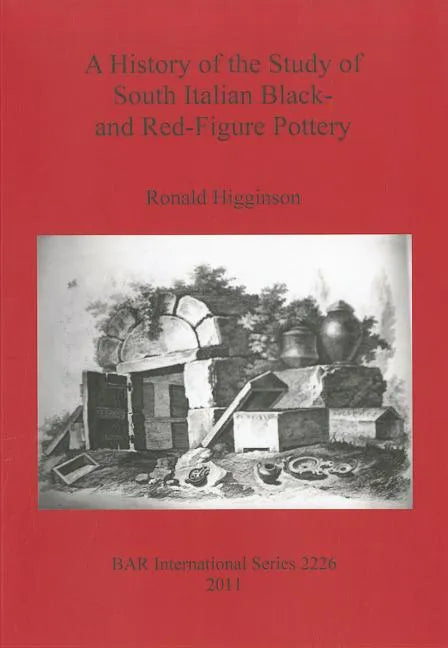 A History of the Study of South Italian Black- and Red-Figure Pottery - Paperback
