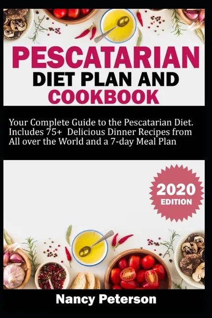 Pescatarian Diet Plan and Cookbook: Your Complete Guide to the Pescatarian Diet. Includes 75+ Delicious Dinner Recipes from All Over the World and a 7 - Paperback