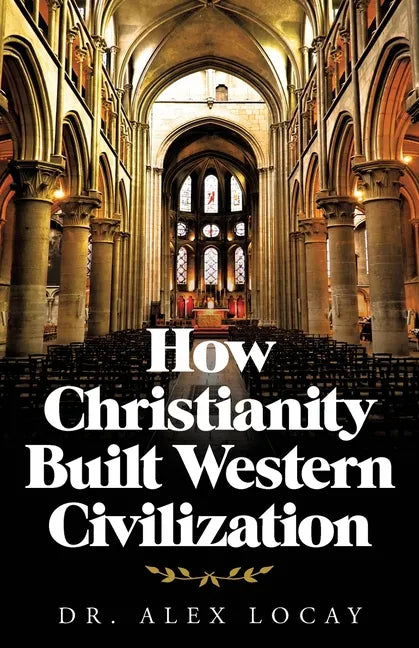 How Christianity Built Western Civilization - Paperback