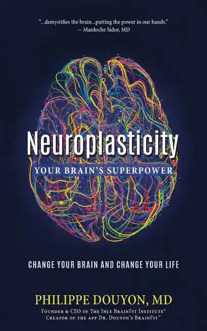 Neuroplasticity: Your Brain's Superpower: Change Your Brain and Change Your Life - Paperback