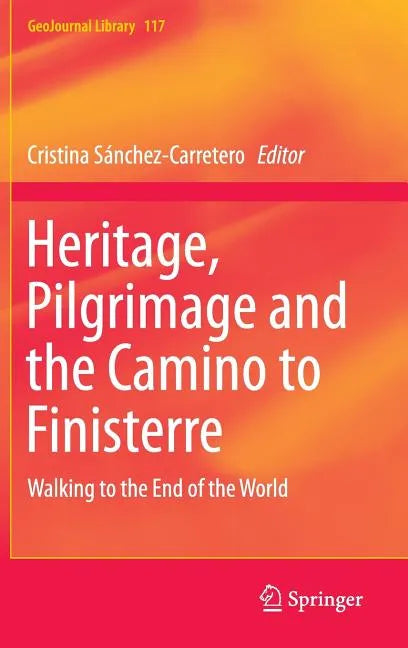 Heritage, Pilgrimage and the Camino to Finisterre: Walking to the End of the World - Hardcover