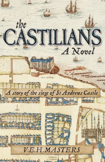 The Castilians: A story of the siege of St Andrews Castle - Paperback