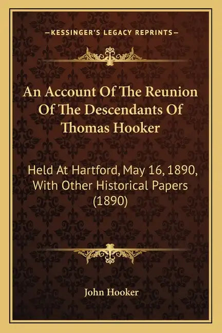 An Account Of The Reunion Of The Descendants Of Thomas Hooker: Held At Hartford, May 16, 1890, With Other Historical Papers (1890) - Paperback