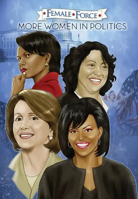 Female Force: More Women in Politics - Sonia Sotomayor, Michelle Obama, Nancy Pelosi & Condoleezza Rice. - Paperback