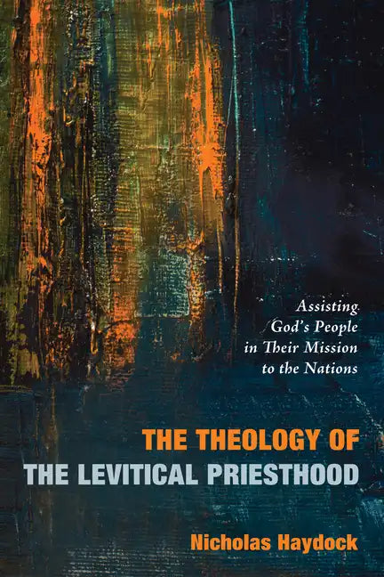 The Theology of the Levitical Priesthood: Assisting God's People in Their Mission to the Nations - Paperback