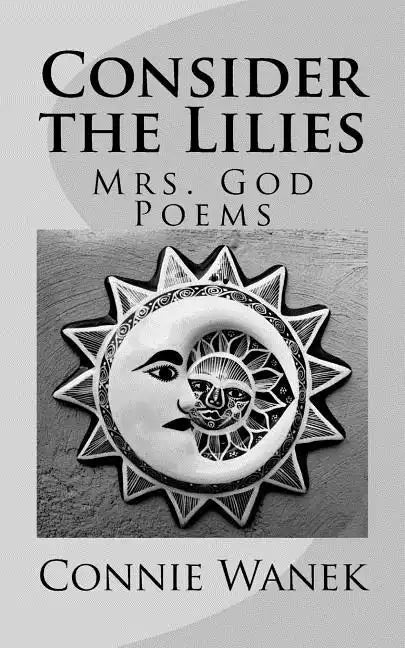 Consider the Lilies: Mrs. God Poems - Paperback