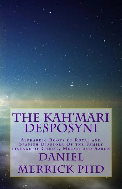 The Kah'Mari Desposyni: Sephardic Roots of Royal and Spanish Diaspora Of the Family lineage of Christ, Merari and Aaron - Paperback
