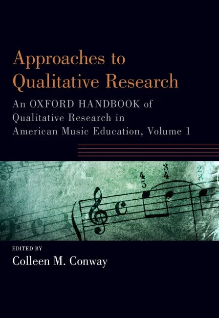 Approaches to Qualitative Research: An Oxford Handbook of Qualitative Research in American Music Education, Volume 1 - Paperback