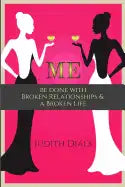 Me: Be Done with Broken Relationships and a Broken Life - Paperback