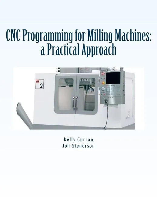 CNC Programming for Milling Machines: a Practical Approach - Paperback