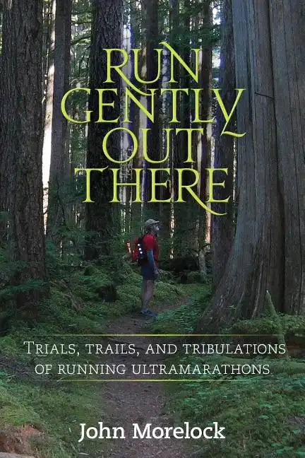 Run Gently Out There: Trials, trails, and tribulations of running ultramarathons - Paperback