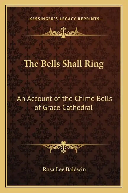 The Bells Shall Ring: An Account of the Chime Bells of Grace Cathedral - Paperback