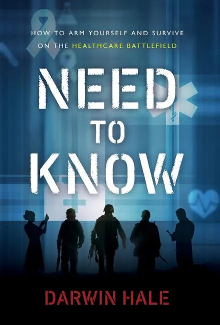 Need to Know: How to Arm Yourself and Survive on the Healthcare Battlefield - Hardcover