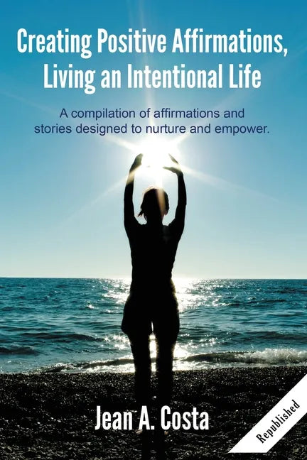 Creating Positive Affirmations: Living an Intentional Life - Paperback