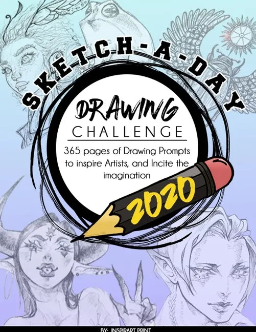 Sketch-A-Day Drawing Challenge 2020: 365 pages of Drawing Prompts to inspire Artists, and Incite the imagination - Paperback