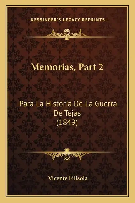 Memorias, Part 2: Para La Historia De La Guerra De Tejas (1849) - Paperback