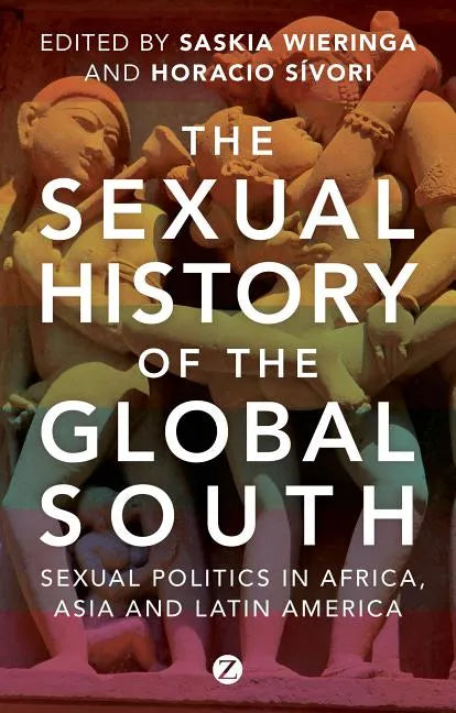 The Sexual History of the Global South: Sexual Politics in Africa, Asia and Latin America - Paperback