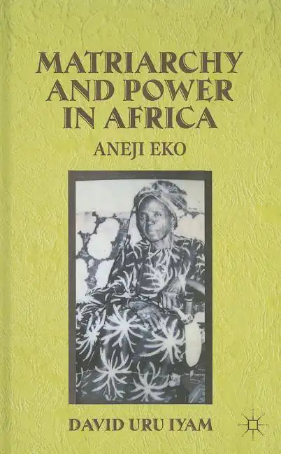 Matriarchy and Power in Africa: Aneji Eko - Hardcover