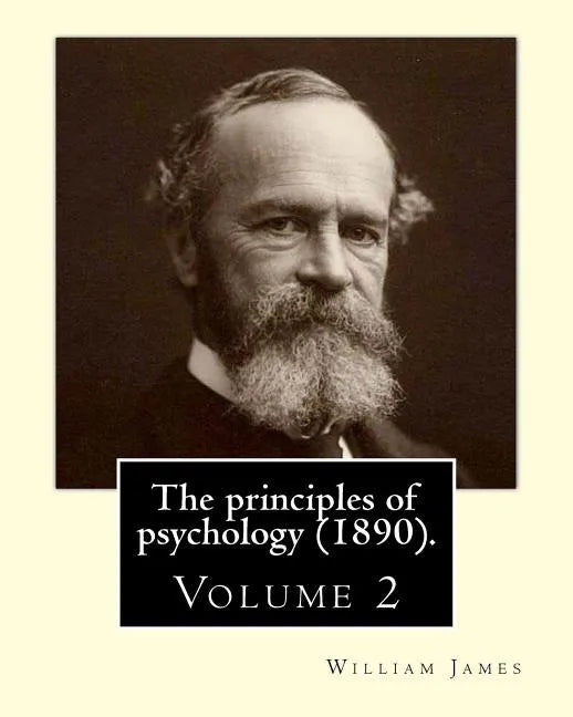 The principles of psychology (1890). By: William James (Volume 2): William James (January 11, 1842 - August 26, 1910) was an American philosopher and - Paperback