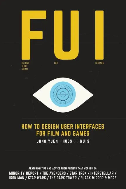 Fui: How to Design User Interfaces for Film and Games: Featuring tips and advice from artists that worked on: Minority Repo - Paperback