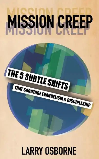 Mission Creep: The Five Subtle Shifts That Sabotage Evangelism & Discipleship - Paperback