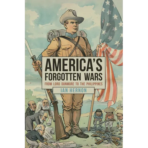 America's Forgotten Wars: From Lord Dunmore to the Philippines - Hardcover