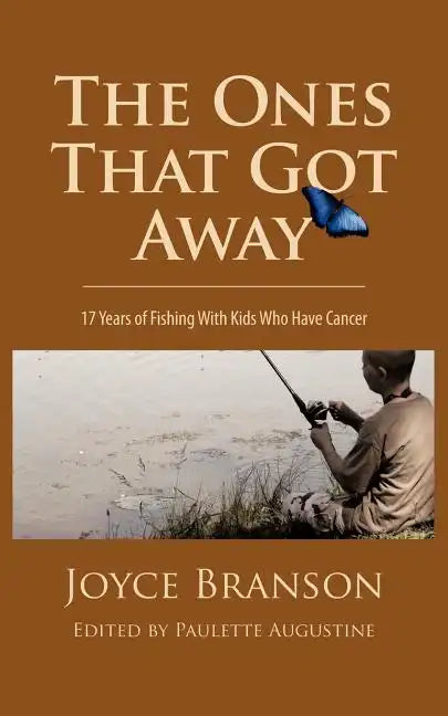 The Ones That Got Away: Seventeen Years of Fishing with Kids Who Have Cancer - Paperback