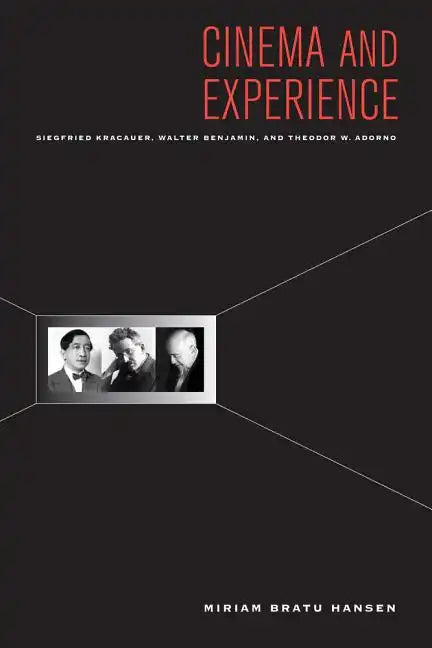 Cinema and Experience: Siegfried Kracauer, Walter Benjamin, and Theodor W. Adorno Volume 44 - Paperback