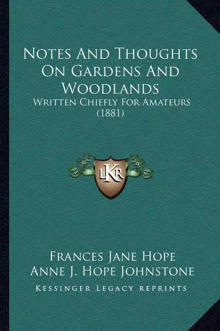 Notes and Thoughts on Gardens and Woodlands: Written Chiefly for Amateurs (1881) - Paperback
