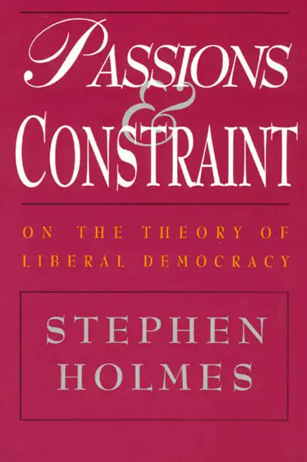 Passions and Constraint: On the Theory of Liberal Democracy - Paperback
