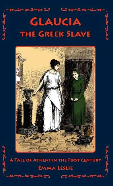 Glaucia the Greek Slave: A Tale of Athens in the First Century - Hardcover