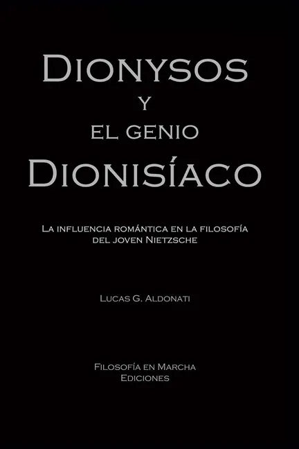 Dionysos y el genio dionisíaco: La influencia romántica en la filosofía del joven Nietzsche - Paperback