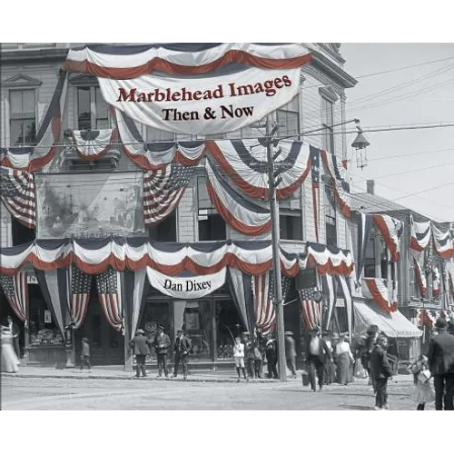 Marblehead Images: Then & Now - Hardcover