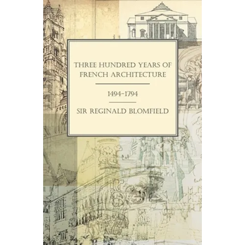 Three Hundred Years of French Architecture 1494-1794 - Paperback